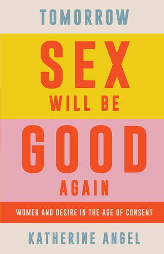 Tomorrow Sex Will Be Good Again, Katherine Angel