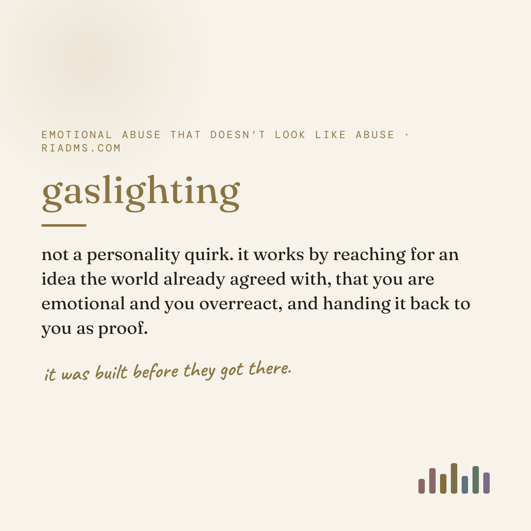 gaslighting, defined: not a personality quirk. it works by reaching for an idea the world already agreed with, that you are emotional and you overreact, and handing it back to you as proof.