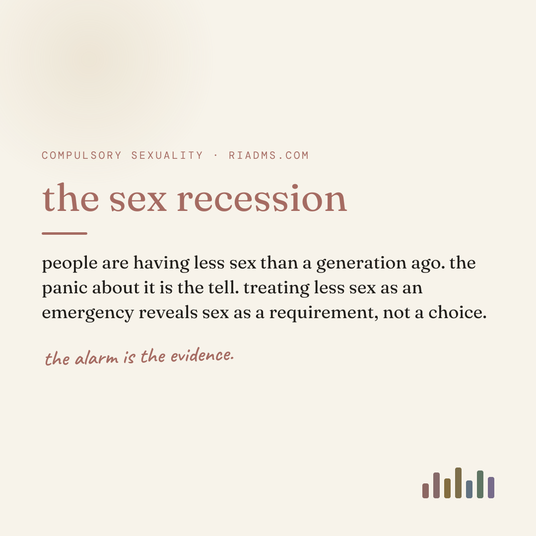 the sex recession, defined: people are having less sex than a generation ago. the panic about it is the tell. treating less sex as an emergency reveals sex as a requirement, not a choice.