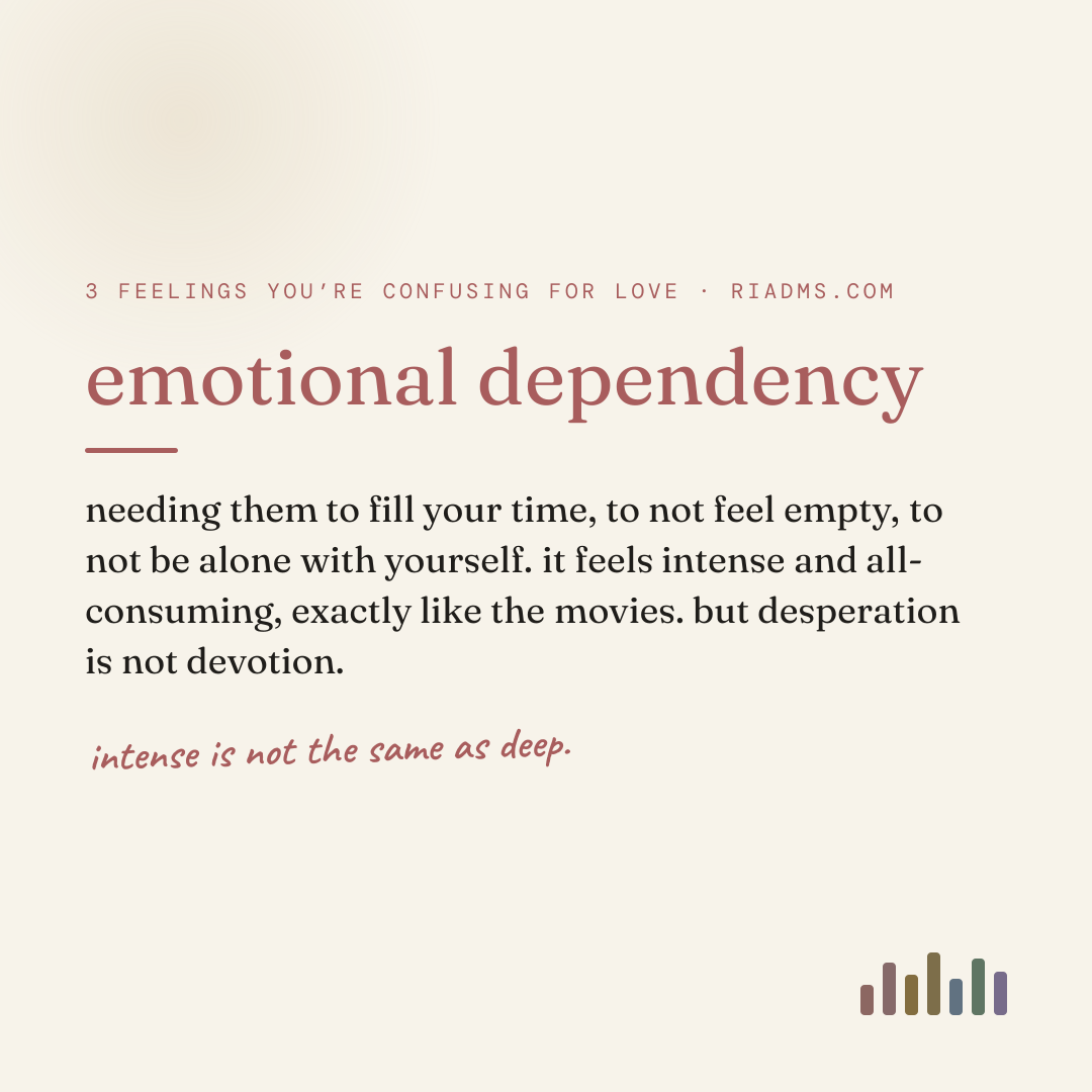 emotional dependency, defined: needing them to fill your time, to not feel empty, to not be alone with yourself. it feels intense and all-consuming, exactly like the movies. but desperation is not devotion.