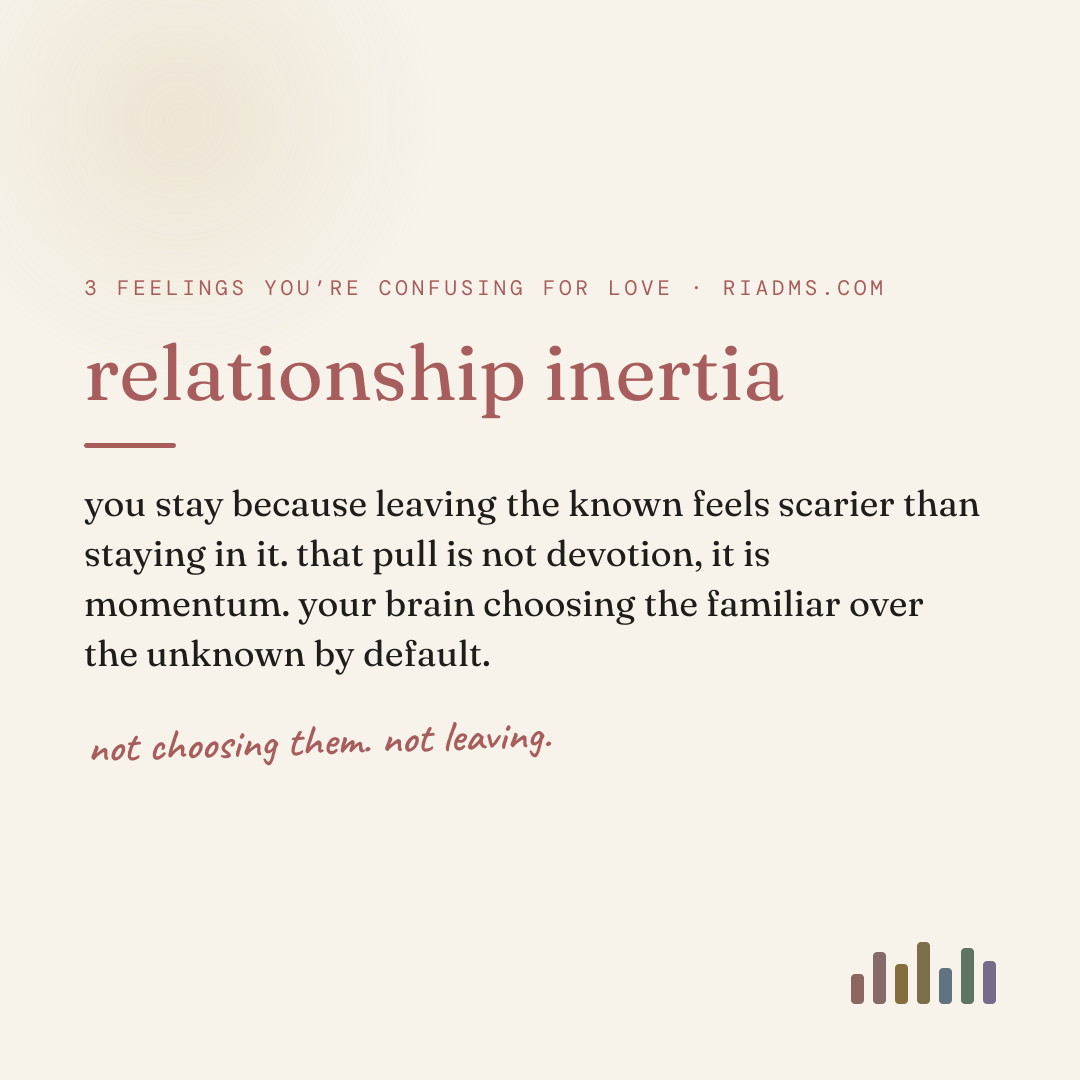 relationship inertia, defined: you stay because leaving the known feels scarier than staying in it. that pull is not devotion, it is momentum. your brain choosing the familiar over the unknown by default.