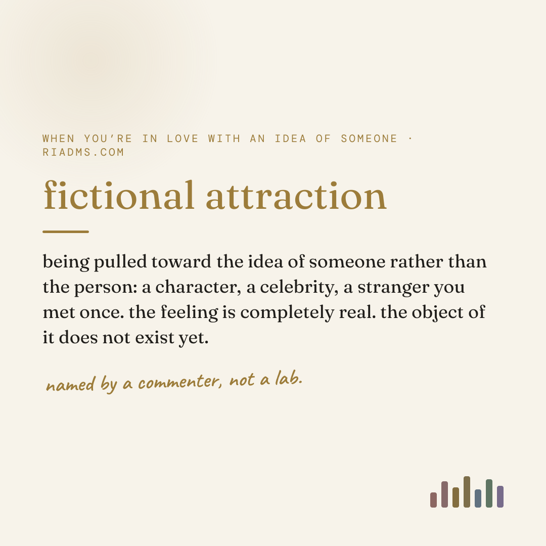 fictional attraction, defined: being pulled toward the idea of someone rather than the person: a character, a celebrity, a stranger you met once. the feeling is completely real. the object of it does not exist yet.