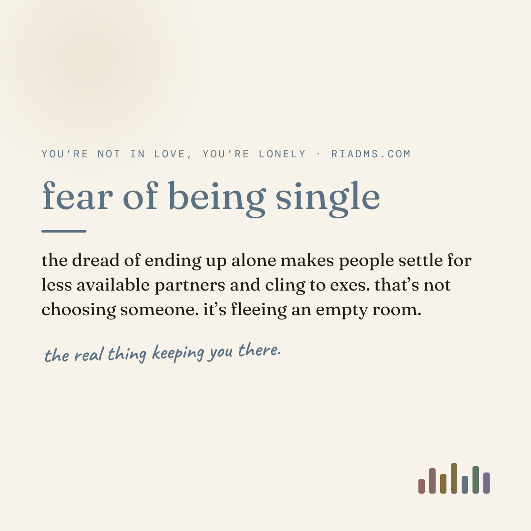 fear of being single, defined: the dread of ending up alone makes people settle for less available partners and cling to exes. that’s not choosing someone. it’s fleeing an empty room.