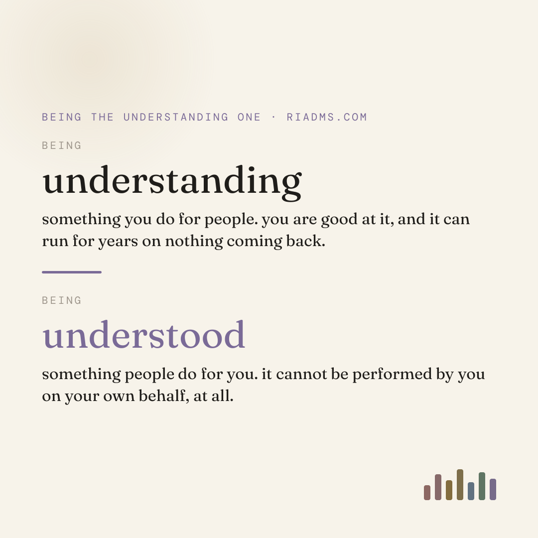 being understanding is something you do for other people. being understood is something other people do for you. only one of the two has ever made anybody feel less alone, and it is not the one you are good at.